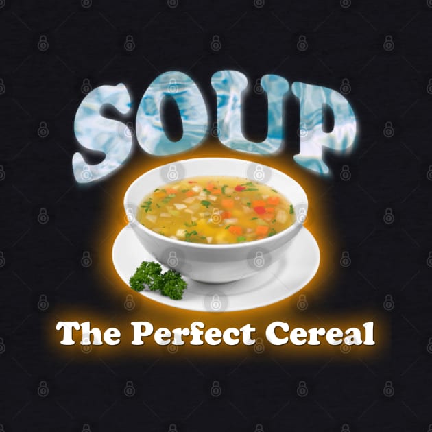 Soup The Perfect Cereal Meme by swankyswamprat